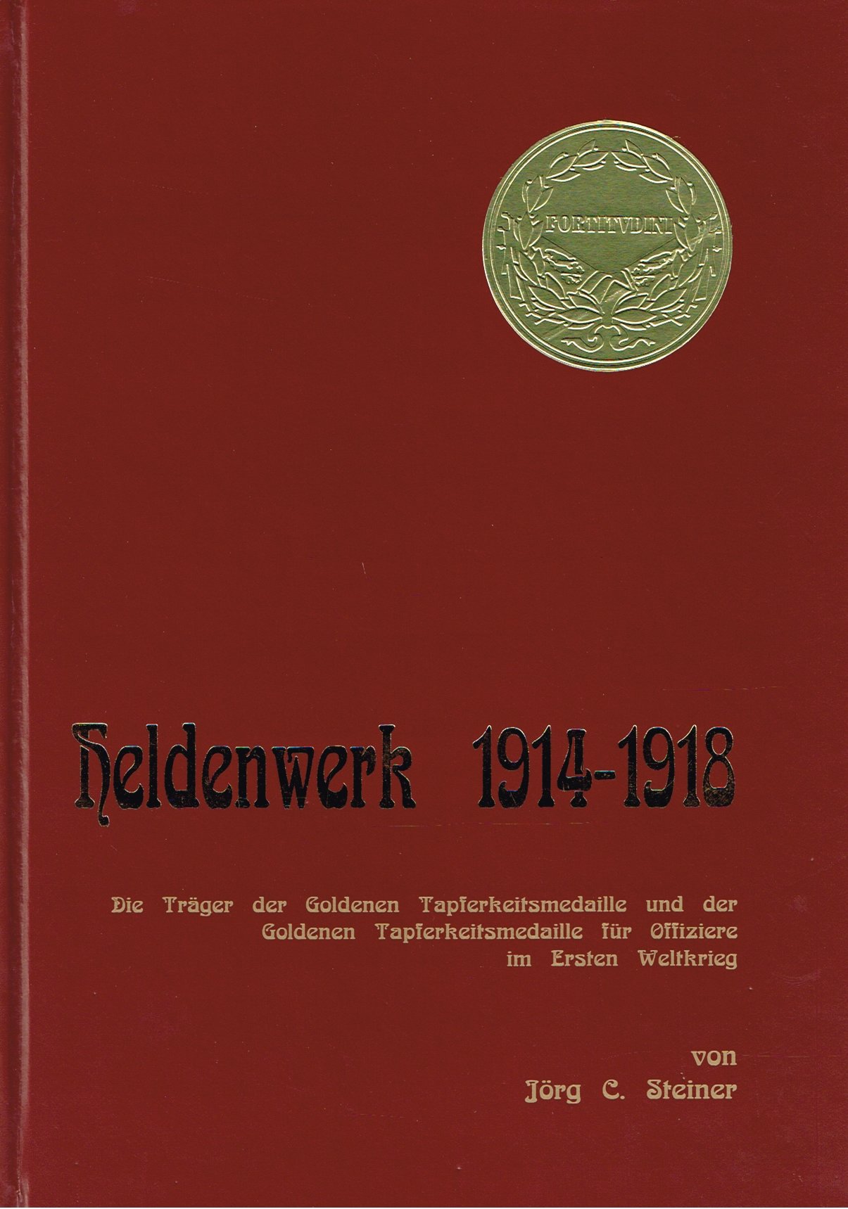 Heldenwerk 1914-1918: Die Träger der Goldenen Tapferkeitsmedaille